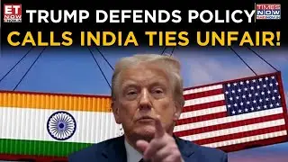 Trump Slams India Over Tariffs, Calls Trade Ties &lsquo;Totally One-Sided&rsquo; | PM Modi | World News | ET Now