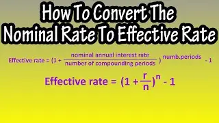 How To Convert The Nominal Interest Rate To The Effective Interest Rate (With Formula) Explained