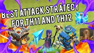 THE BEST TH 11 AND TH 12 ATTACK STRATEGY AFTER BALANCE CHANGES||@ClashOfClans||TH11 &TH12 ATTACK||