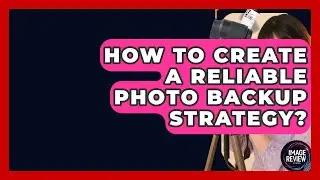 How To Create A Reliable Photo Backup Strategy? - Image Review Studio