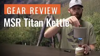 Gear Review: MSR Titan Kettle