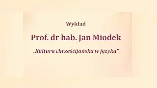 Wykład Prof. dr hab. Jan Miodek - Kultura chrześcijańska w języku (26.03.2017)