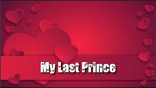 My Last Prince | Love Poem and Romantic Piano Music