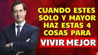 Cuando Envejezcas y Estés SOLO: 5 Cosas para Mantenerte Fuerte y Saludable | Mario Alonso Puig