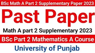 Past Paper Math A BSc part 2 || Supplementary 2023 || University of Punjab