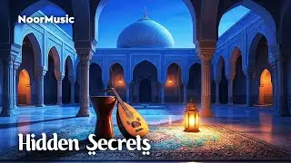 🌙 Hidden Secrets 》Spiritual and Relaxing Music of the Middle East
