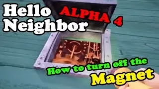 Hello Neighbor Alpha 4 - How to turn off the Magnet