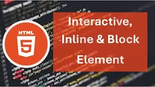 html5:Interactive, Inline and Block Element