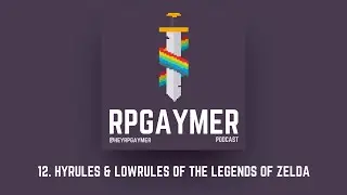 Hyrules & Lorules of the Legends of Zelda | Ep. 12 | RPGaymer Podcast