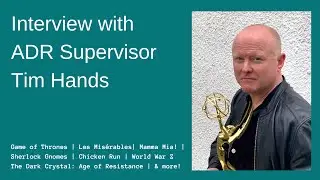 Interview with Tim Hands | EMMY Award Winning ADR Supervisor