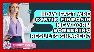 How Fast Are Cystic Fibrosis Newborn Screening Results Shared? - Cystic Fibrosis Health Hub