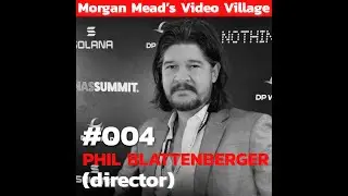 004 - Phil Blattenberger (director) | Morgan Mead's Video Village Podcast