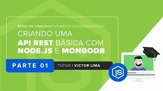 PT 1 / Série de Vídeos: Criando uma API REST básica com Node.js e MongoDB | Tutor: Victor Lima