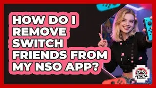 How Do I Remove Switch Friends From My NSO App?