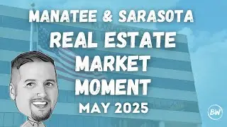 Real Estate Market Moment - May 2025 - Sarasota & Manatee County