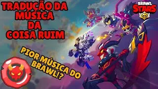 M&uacute;sica da COISA RUIM PT-BR! A PIOR M&Uacute;SICA DO BRAWL STARS!?