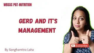SLST/WBSSC/PGT NUTRITION/WBSET/ gastroesophageal Reflux Disease (GERD) and it's management 