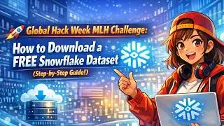 🚀 Конкурс Global Hack Week MLH: Как скачать БЕСПЛАТНЫЙ набор данных Snowflake (пошаговая инструкц...