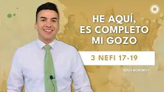 La Clase con Benji Monroy | &ldquo;He aqu&iacute; es completo mi gozo&rdquo; | 3 Nefi 17-19
