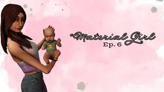 ▪ Material Girl ▪ Ep. 6: Meet the Baby ▪ The Sims 4