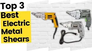 Best Electric Metal Shears - Top 3 Expert Choice in 2023