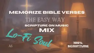 Memorize Bible Verses the Easy Way (100% Scripture) | 50 Min Lofi Soul “Scripture on Music” Mix