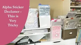 The Declutter Continues:  Too many Alpha Stickers/Thickers!