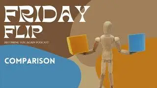 Comparison | Friday Flip on Becoming You Again Podcast