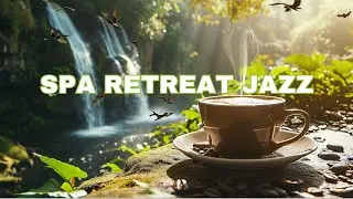 Spa Retreat Jazz: Unwind with Coffee, Waterfalls, and Relaxing Melodies 💆&zwj;♀️🎵