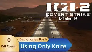 IGI 2 - Mission 19丨Pacifist (No Kill)丨Using Only Knife丨David Jones Rank