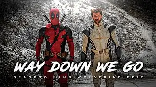 Deadpool & Wolverine Edit | Deadpool and Wolverine Trailer | Way Down We Go Edit