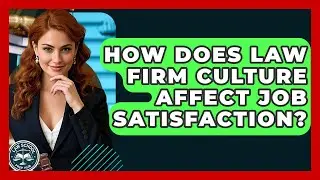 How Does Law Firm Culture Affect Job Satisfaction? - Law School Prep Hub