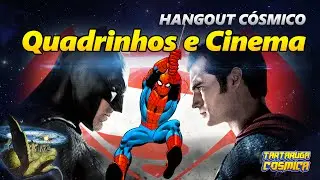 Hangout C&oacute;smico  - Quadrinhos e Cinema