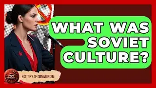 What Was Soviet Culture? - History of Communism