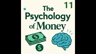 The Psychology of Money:  Reasonable over Rational (Chapter 11) || Explained/Summarized