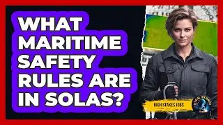 What Maritime Safety Rules Are In SOLAS?