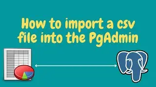 How to import a csv file into PgAdmin as a Table