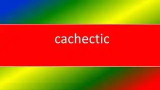 CACHECTIC