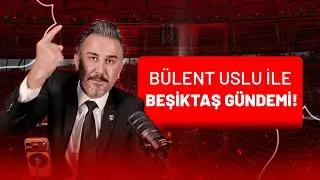 RAFA'YI B&Uuml;Y&Uuml;K İHTİMAL G&Ouml;NDERECEKLER! | B&uuml;lent Uslu ile Beşiktaş G&uuml;ndemi