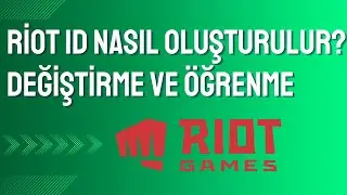 Riot ID Nasıl Oluşturulur? Riot ID Değiştirme Ve &Ouml;ğrenme
