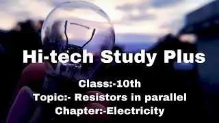 Resistors in parallel | Physics made easy | Class 10th | Hi-tech Study Plus