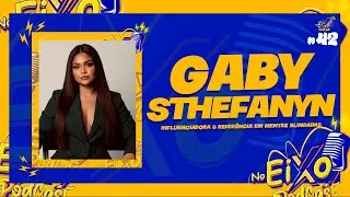 Gabi  Sthefanyn - No Eixo PodCast #42