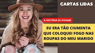 EU ERA TÃO CIUMENTA QUE COLOQUEI FOGO NAS ROUPAS DO MEU MARIDO  / CARTAS LIDAS #ciúmes #amorproprio