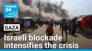 Gaza humanitarian crisis deepens amid longest Israeli aid blockade &bull; FRANCE 24 English