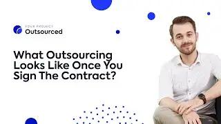 What Outsourcing Looks Like Once You Sign The Contract? | Your Project Outsourced