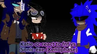 Katie oc react to fnf vs sonic exe (Xenophase)