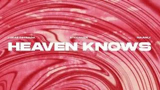 Lucas Estrada, Steerner, Naarly - Heaven Knows | EDM Trance (Official Lyric Video)