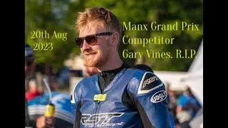 Manx Grand Prix Competitor Gary Vines  R I P