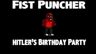 Fist Puncher -  Hitler's birthday Party and Steroid goes to Stripper Town