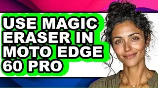 How to Use Magic Eraser in Moto Edge 60 Pro - Step by Step